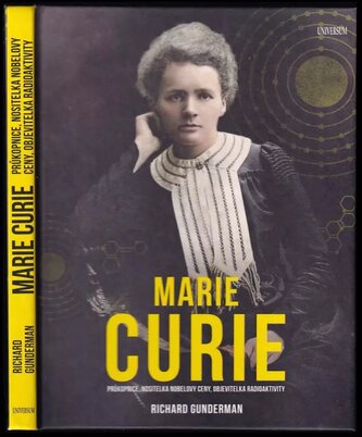 Marie Curie : průkopnice, nositelka Nobelovy ceny, objevitelka radioaktivity (Richard B Gunderman, 2021)