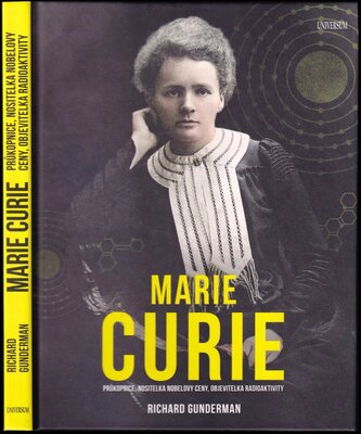 Marie Curie : průkopnice, nositelka Nobelovy ceny, objevitelka radioaktivity (Richard B Gunderman, 2021)
