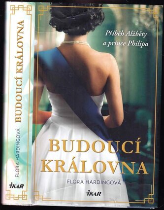 Budoucí královna : příběh Alžběty a prince Philipa (Flora Harding, 2021)
