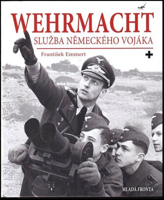 Wehrmacht : služba německého vojáka (František Emmert, 2017)