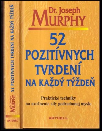 52 pozitívnych tvrdení na každý týždeň : praktické techniky na uvoľnenie sily podvedomej mysle (Joseph Murphy, 2017)
