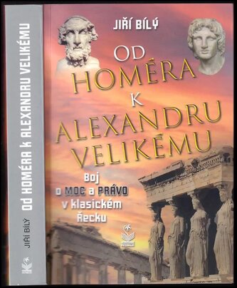 Od Homéra k Alexandru Velikému : boj o moc a právo v klasickém Řecku (Jiří Bílý, 2021)