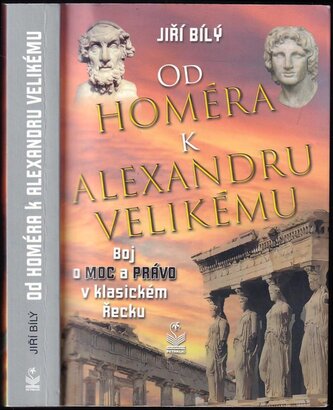 Od Homéra k Alexandru Velikému : boj o moc a právo v klasickém Řecku (Jiří Bílý, 2021)