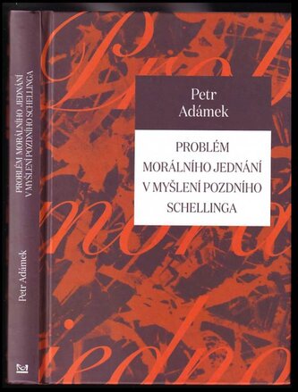 Problém morálního jednání v myšlení pozdního Schellinga (Petr Adámek, 2017)