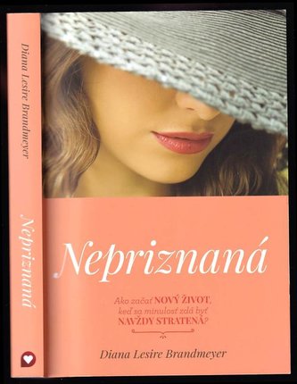 Nepriznaná : [ako začať nový život, keď sa minulosť zdá byť navždy stratená?] (Diana Lesire Brandmeyer, 2017)