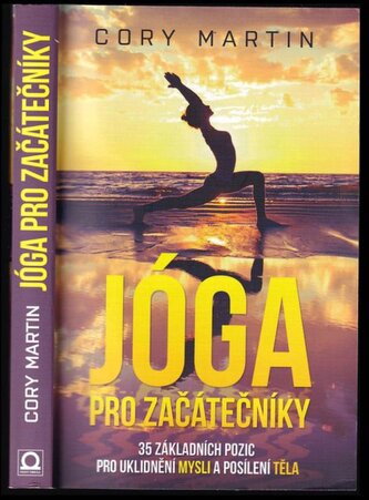 Jóga pro začátečníky : 35 základních pozic pro uklidnění mysli a posílení těla (Cory Martin, 2017)