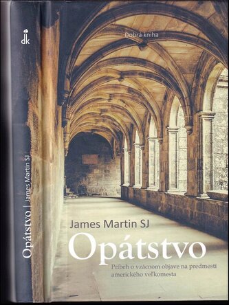 Opátstvo : príbeh o vzácnom objave na predmestí amerického veľkomesta (James J Martin, 2017)