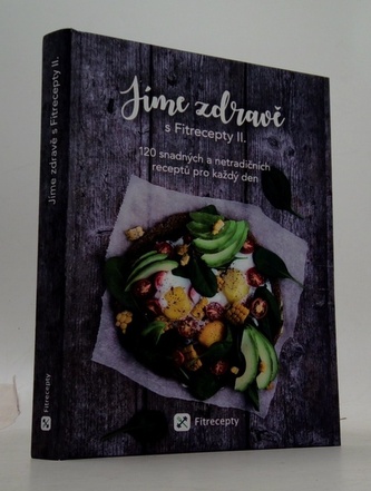 Jíme zdravě s Fitrecepty II. - 120 snadných a netradičních receptů pro každý den