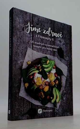 Jíme zdravě s Fitrecepty II. - 120 snadných a netradičních receptů pro každý den