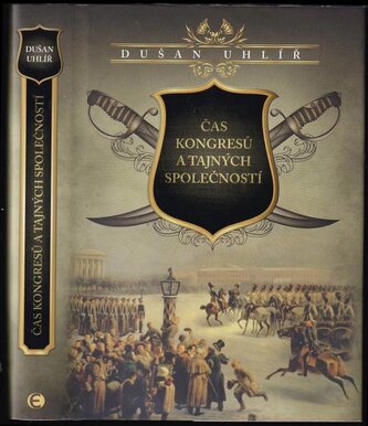 Čas kongresů a tajných společností (Dušan Uhlíř, 2017)