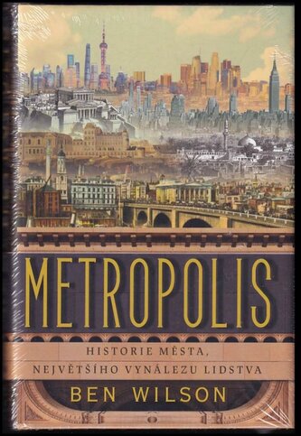 Metropolis : historie města, největšího vynálezu lidstva (Ben Wilson, 2021)
