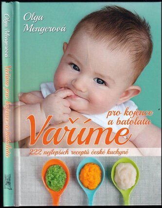Vaříme pro kojence a batolata : 222 nejlepších receptů české kuchyně (Olga Mengerová, 2018)