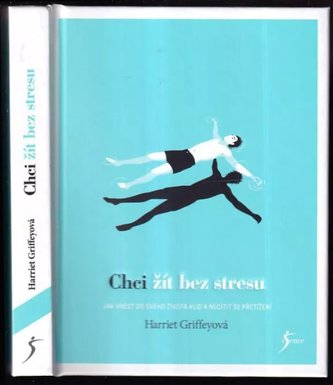 Chci žít bez stresu : jak vnést do svého života klid a necítit se přetížení (Harriet Griffey, 2017)