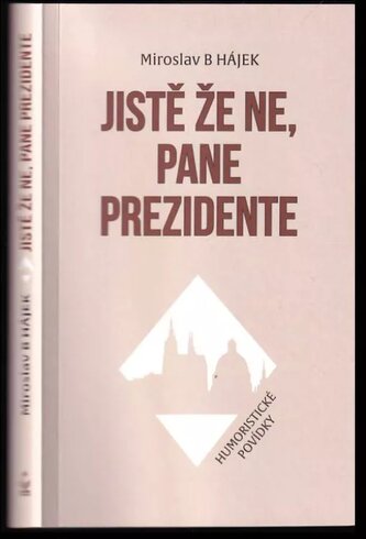 Jistě že ne, pane prezidente : humoristické povídky (Miroslav Hájek, 2021)