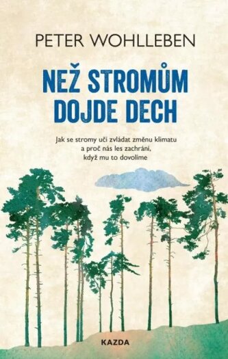 Než stromům dojde dech : jak se stromy učí zvládat změnu klimatu a proč nás les zachrání, když mu to dovolíme (Peter Wohlleben, 