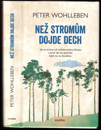 Než stromům dojde dech : jak se stromy učí zvládat změnu klimatu a proč nás les zachrání, když mu to dovolíme (Peter Wohlleben, 