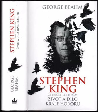 Stephen King : čtyřicet let hrůzy : život a dílo krále hororu (George W Beahm, 2017)
