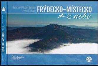 Frýdecko-Místecko z nebe : Frýdek-Místek Region from heaven (Milan Paprčka, 2017)