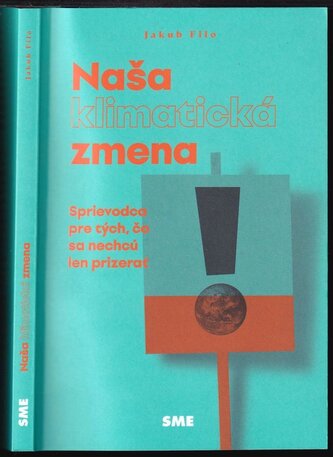 Naša klimatická zmena : sprievodca pre tých, čo sa nechcú len prizerať (Jakub Filo, 2021)