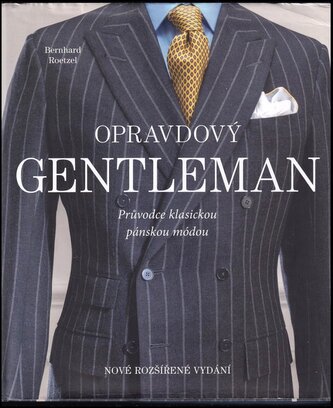 Opravdový gentleman : průvodce klasickou pánskou módou (Bernhard Roetzel, 2021)