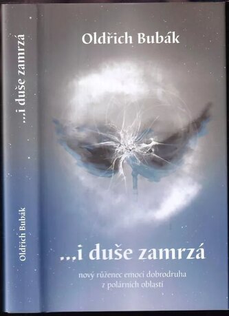 i duše zamrzá : nový růženec emocí dobrodruha z polárních oblastí (Oldřich Bubák, 2017)