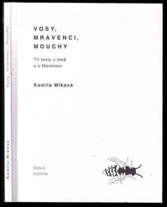 Vosy, mravenci, mouchy : tři texty o mně a o Martinovi (Kamila Míková, 2017)