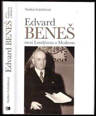 Edvard Beneš mezi Londýnem a Moskvou : vývoj spolupráce londýnského a moskevského exilu - od československo-sovětské smlouvy k p