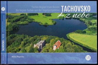 Tachovsko z nebe : Tachov Region from heaven = Die Region Tachov aus der Vogelperspektive (Milan Paprčka, 2017)