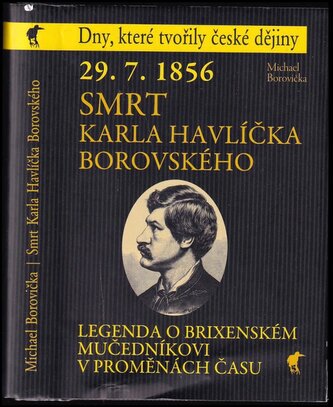 29.7.1856 - smrt Karla Havlíčka Borovského : legenda o brixenském mučedníkovi v proměnách času (Michael Borovička, 2021)