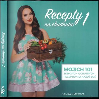 Recepty na chudnutie : mojich 101 zdravých a chutných receptov na každý deň - 1 (Daniela Kmeťová, 2017)