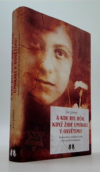 A kde byl Bůh, když židé umírali v Osvětimi? - Sedmatřicet svědectví těch, kdo přežili holocaust