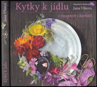 Kytky k jídlu v receptech i herbáři (Jana Vlková, 2018)