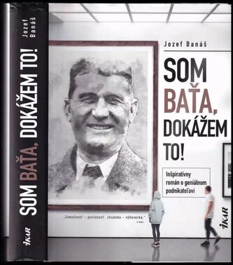 Som Baťa, dokážem to! : inšpiratívny román o geniálnom podnikateľovi (Jozef Banas, 2021)