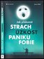 Jak překonat strach, úzkost, paniku a fobie