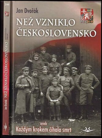 Než vzniklo Československo, aneb, Každým krokem číhala smrt (Jan Dvořák, 2018)