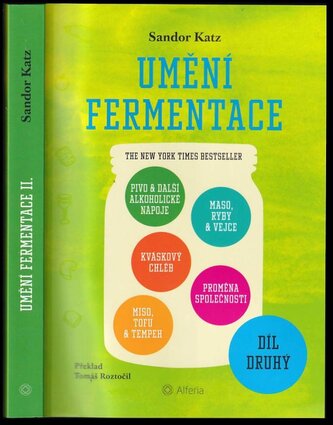 Umění fermentace : Pivo & další alkoholické nápoje, kváskový chléb, miso, tofu & tempeh, maso, ryby & vejce, proměna společnosti
