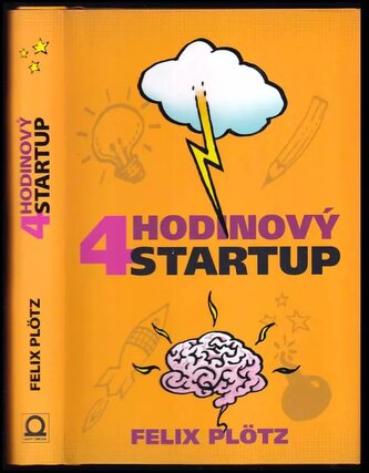 Čtyřhodinový startup : jak si splnit sny a nedat přitom výpověď (Felix Plötz, 2018)
