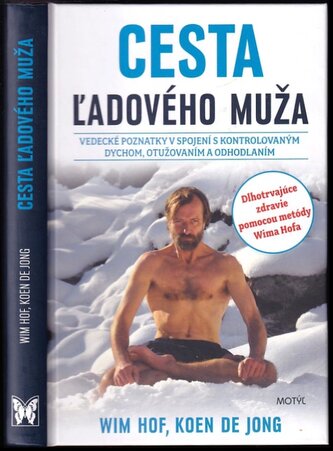 Cesta ľadového muža : vedecké poznatky v spojení s kontrolovaným dychom, otužovaním a odhodlaním ; Dlhotrvajúce zdravie pomocou 