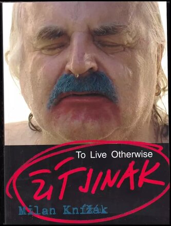 Milan Knížák : žít jinak = to live otherwise (Ivan Bergmann, 2018)