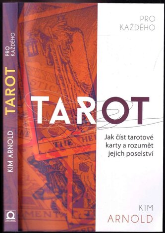 Tarot pro každého : NEOBSAHUJE KARTY jak číst tarotové karty a rozumět jejich poselství (Kim Arnold, 2018)