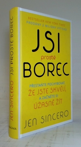 Jsi prostě borec - Přestaňte pochybovat, že jste skvělí, a začněte si úžasně žít