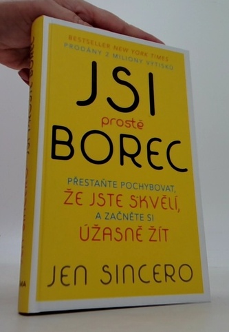 Jsi prostě borec - Přestaňte pochybovat, že jste skvělí, a začněte si úžasně žít