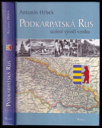 Podkarpatská Rus : stoleté výročí vzniku (Antonín Hrbek, 2018)