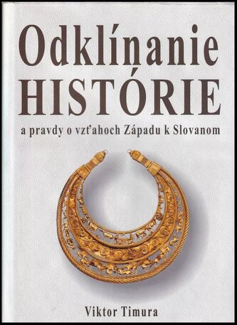 Odklínanie histórie : a pravdy o vzťahoch Západu k Slovanom (Viktor Timura, 2018)