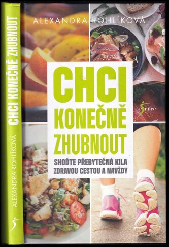 Chci konečně zhubnout : shoďte přebytečná kila zdravou cestou a navždy (Alexandra Rohlíková, 2021)