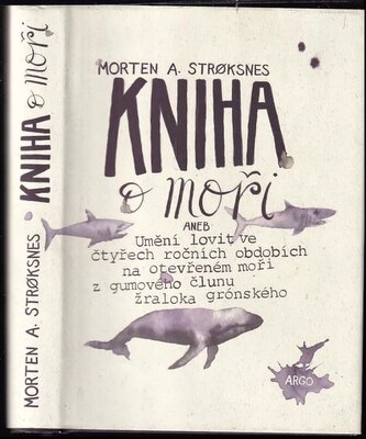Kniha o moři, aneb, Umění lovit ve čtyřech ročních obdobích na otevřeném moři z gumového člunu žraloka grónského (Morten Andreas