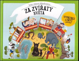 Velké vlakové dobrodružství za zvířaty světa : vypátrej a chyť pašeráka! (Štěpánka Sekaninová, 2018)