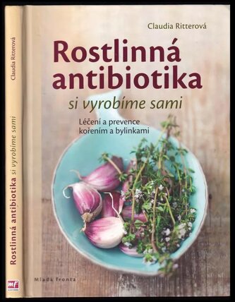 Rostlinná antibiotika si vyrobíme sami : léčení a prevence kořením a bylinkami (Claudia Ritter, 2018)
