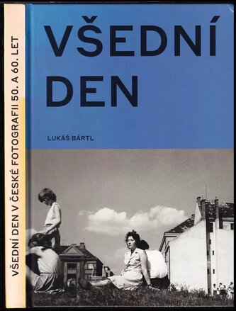 Všední den v české fotografii 50. a 60. let (Lukáš Bártl, 2018)