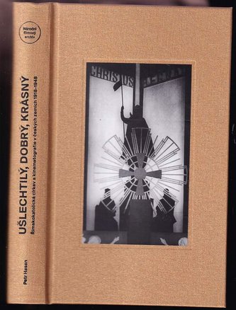 Ušlechtilý, dobrý, krásný : římskokatolická církev a kinematografie v českých zemích 1918-1948 (Petr Hasan, 2021)